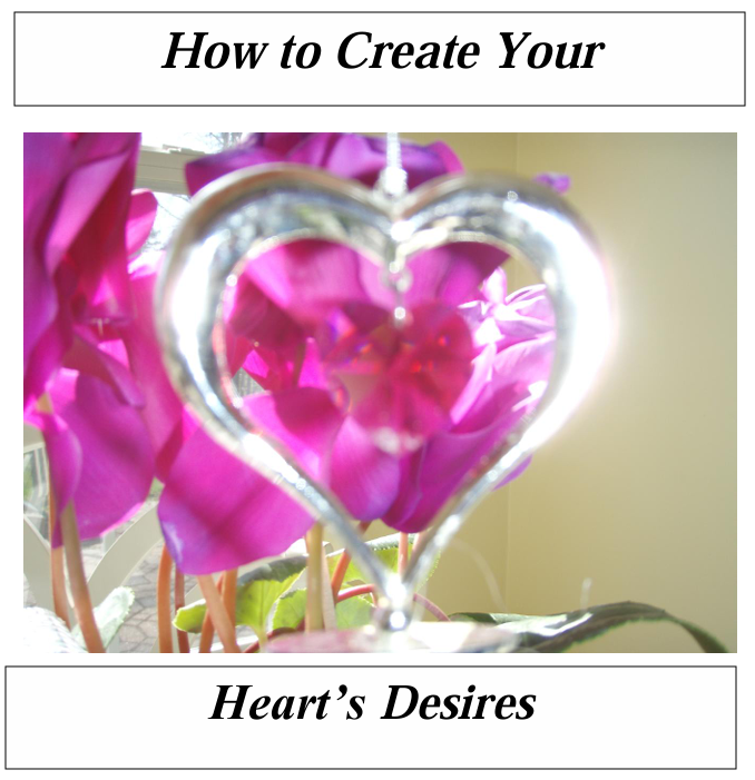 Heart's Desire | Follow Your Heart's Desire | Creating Your Heart's Desire